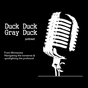 The Duck Duck Gray Duck podcast from the Twin Cities